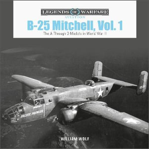 B-25 Mitchell, Vol. 1 : The A through D Models in World War II - William Wolf