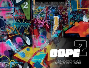 Cope2 : The Evolving Art of a Bronx Graffiti Legend - FERNANDO CARLO JR