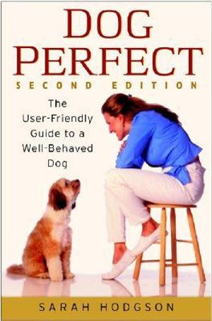 DogPerfect: AND Well-behaved Dog 2r.e. : The User-friendly Guide to a Well-behaved Dog - Sarah Hodgson