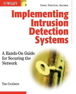 Implementing Intrusion Detection Systems : A Hands-On Guide for Securing the Network - Tim Crothers