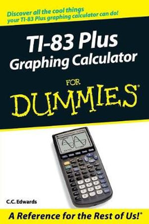 TI-83 Plus Graphing Calculator For Dummies : For Dummies (Computer/Tech) - C. C. Edwards