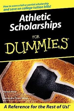 Athletic Scholarships For Dummies : For Dummies - Pat Britz