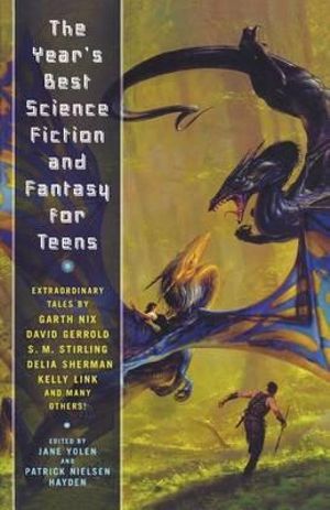 The Year's Best Science Fiction and Fantasy for Teens : First Annual Collection - Patrick Nielsen Hayden