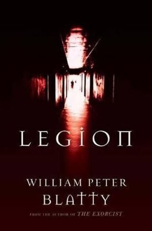 Legion : A Novel from the Author of the Exorcist - William Peter Blatty