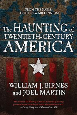 The Haunting of Twentieth-Century America : From the Nazis to the New Millennium - William J. Birnes