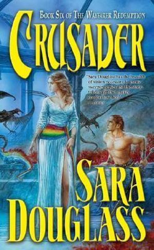 Crusader : The Wayfarer Redemption Series : Book 6 - Sara Douglass