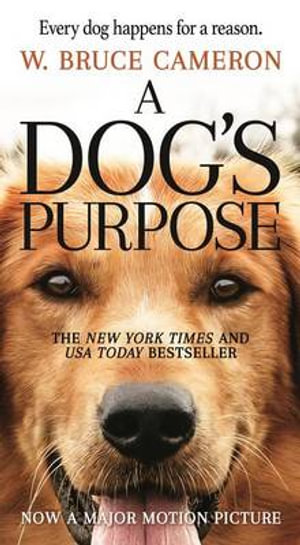 A Dog's Purpose, A Novel for Humans by W Bruce Cameron | 9780765388100 |  Booktopia