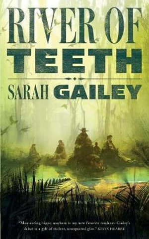 River of Teeth : River of Teeth - Sarah Gailey