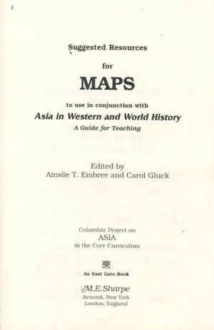 Suggested Resources for Maps to Use in Conjunction with Asia in Western and World History : Columbia Project on Asia in the Core Curriculum S - Ainslie T. Embree