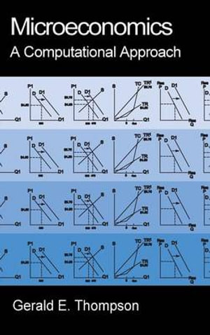 Microeconomics : A Computational Approach : A Computational Approach - Gerald E. Thompson