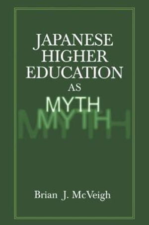 Japanese Higher Education as Myth - Brian J. McVeigh