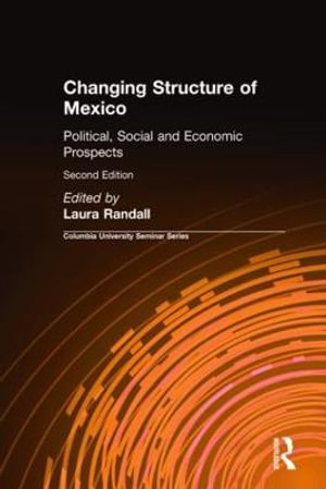 Changing Structure of Mexico : Political, Social and Economic Prospects - Laura Randall