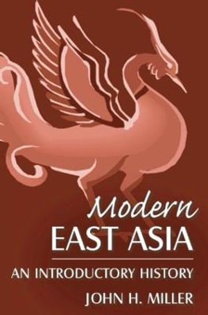 Modern East Asia : An Introductory History: An Introductory History - John H Miller