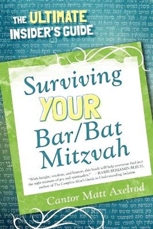 Surviving Your Bar/Bat Mitzvah : The Ultimate Insider's Guide - Cantor Matt Axelrod