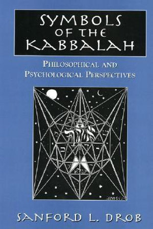 Symbols of the Kabbalah : Philosophical and Psychological Perspectives - Sanford L. Drob