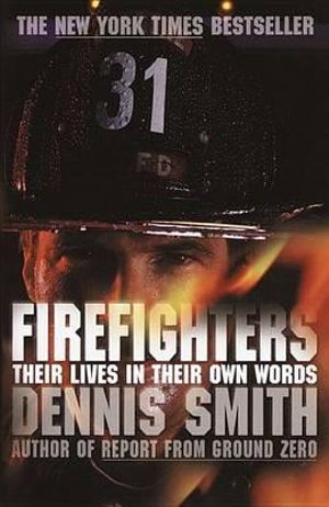 Firefighters : Their Lives in Their Own Words - Dennis Smith