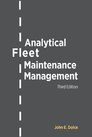 Analytical Fleet Maintenance Management : Premiere Series Books - John E. Dolce