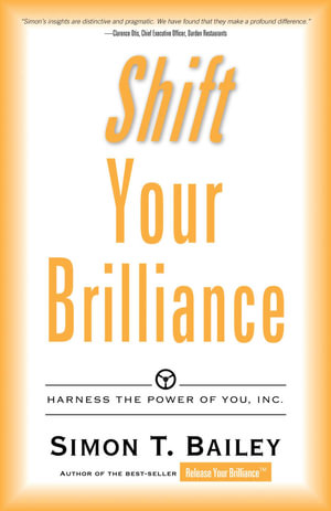 Shift Your Brilliance : Harness the Power of You, Inc. - Mr Simon T Bailey