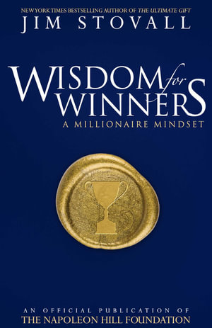 Wisdom for Winners Volume One : A Millionaire Mindset, An Official Official Publication of The Napoleon Hill Foundation® - Jim Stovall