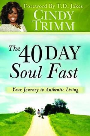 40 Day Soul Fast : Your Journey to Authentic Living - Cindy Trimm