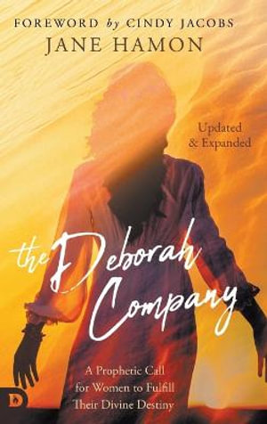 The Deborah Company (Updated and Expanded) : A Prophetic Call for Women to Fulfill Their Divine Destiny - Jane Hamon