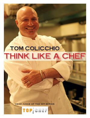 Think Like a Chef : A Cookbook - Tom Colicchio