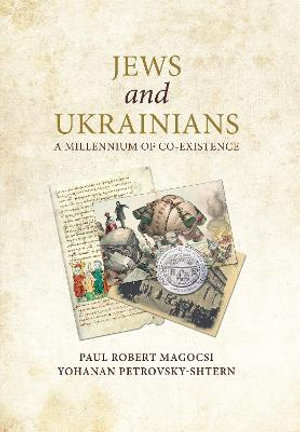 Jews and Ukrainians : A Millennium of Co-Existence - Paul Robert Magocsi