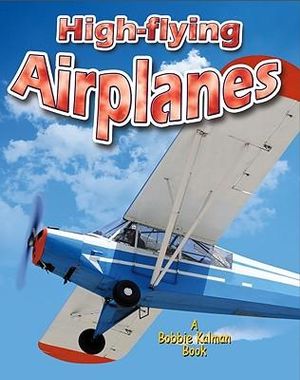 High-flying Airplanes : Vehicles on the Move - Bobbie Kalman