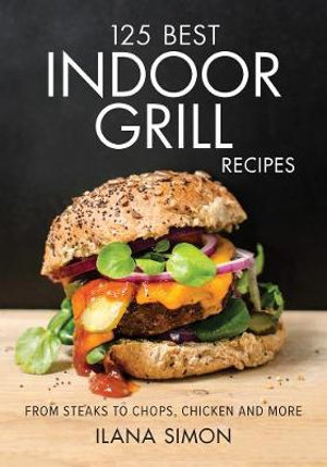 125 Best Indoor Grill Recipes : 125 Best - Ilana Simon