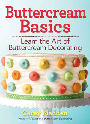 Buttercream Basics : Learn the Art of Buttercream Decorating - Carey Madden