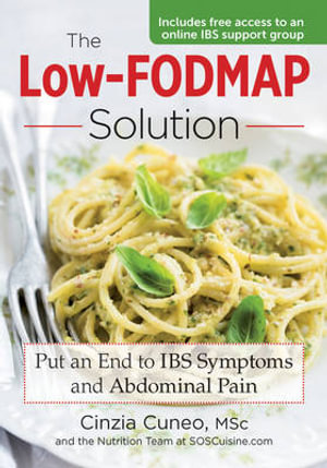 The Low-Fodmap Solution : Put an End to IBS Symptoms and Abdominal Pain - Cinzia Cuneo