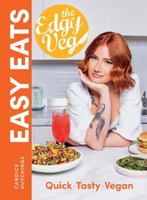 Edgy Veg Easy Eats : Quick  - Tasty  -  Vegan - CANDICE HUTCHINGS