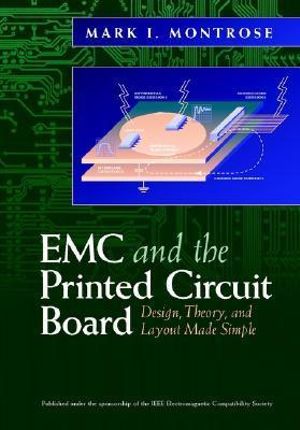 EMC and the Printed Circuit Board : Design, Theory, and Layout Made Simple - Mark I. Montrose