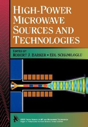 High-Power Microwave Sources and Technologies : IEEE Press Series on RF and Microwave Technology - Robert J. Barker