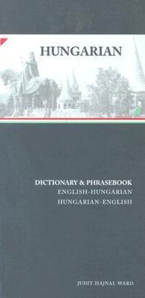 Hungarian-English/English-Hungarian Dictionary & Phrasebook : Hippocrene Dictionary & Phrasebooks - Judit Ward