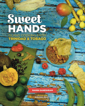 Sweet Hands: Island Cooking from Trinidad & Tobago, 3rd edition : Island Cooking from Trinidad & Tobago - Ramin Ganeshram