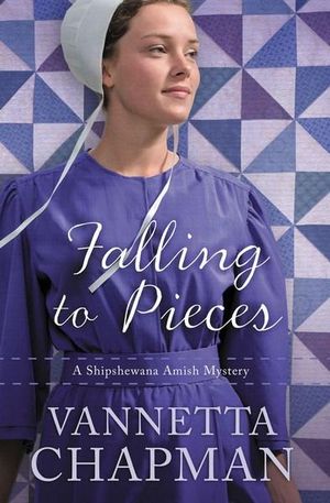 Falling to Pieces : A Shipshewana Amish Mystery - Vannetta Chapman