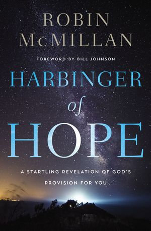 Harbinger of Hope : A Startling Revelation of God's Provision for You - Robin McMillan