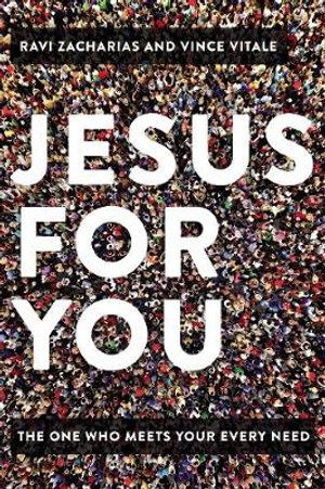 Jesus For You The One Who Meets Your Every Need By Ravi Zacharias 9780785239574 Booktopia