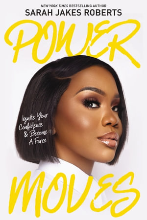 Power Moves : Ignite Your Confidence And Become A Force - Sarah Jakes Roberts