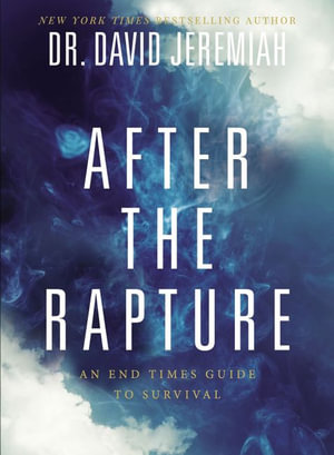 After the Rapture : An End Times Guide to Survival - David Jeremiah