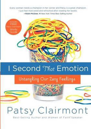 I Second That Emotion : Untangling Our Zany Feelings - Patsy Clairmont