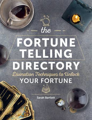 The Fortune Telling Directory : Divination Techniques to Unlock Your Fortune - Sarah Bartlett