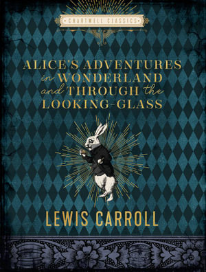 Alice's Adventures in Wonderland and Through the Looking Glass  : Chartwell Classics - Lewis Carroll