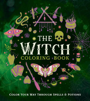 The Witch Coloring Book : Color Your Way Through Spells and Potions - Editors of Chartwell Books