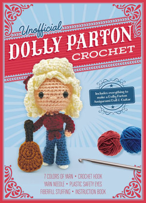 Unofficial Dolly Parton Book and Crochet Kit : Includes Everything to Make a Dolly Parton Amigurumi Doll! - Katalin Galusz