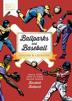 Ballparks and Baseball Sticker & Logbook : Track Your Trips to Every Major Baseball Ballpark & Historic Site