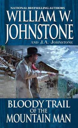 Bloody Trail of the Mountain Man : Mountain Man - William W. Johnstone