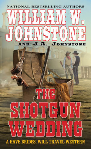 The Shotgun Wedding : Have Brides, Will Travel - William W. Johnstone