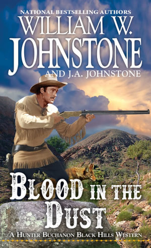 Blood in the Dust : A Hunter Buchanon Black Hills Western - William W. Johnstone